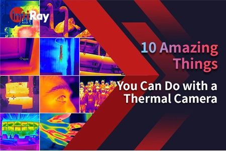 10 Amazing Things You Can Do with a Thermal Camera