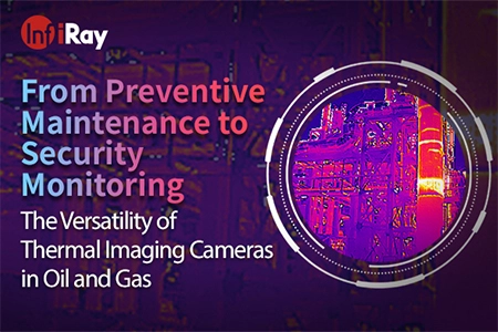 From Preventive Maintenance to Security Monitoring: The Versatility of Thermal Imaging Cameras in Oil and Gas