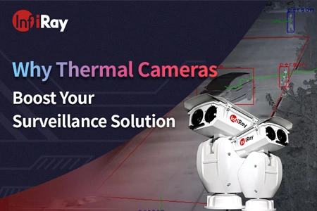 Why Thermal Cameras Boost Your Surveillance Solution？