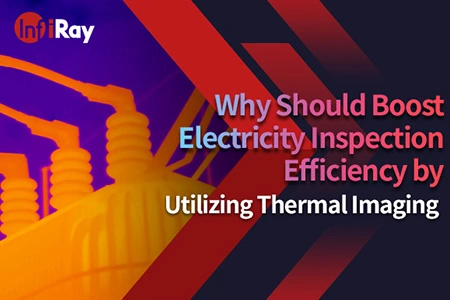 Why Should Boost Electricity Inspection Efficiency by Utilizing Thermal Imaging