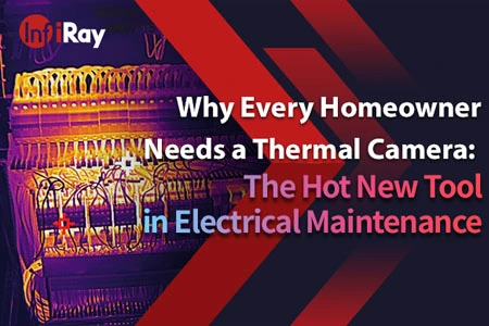 Why Every Homeowner Needs a Thermal Camera: Hot New Tool in Electrical Maintenance