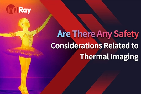 Are there any safety considerations related to thermal imaging？