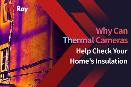 Why Can Thermal Cameras Help Check Your Home's Insulation