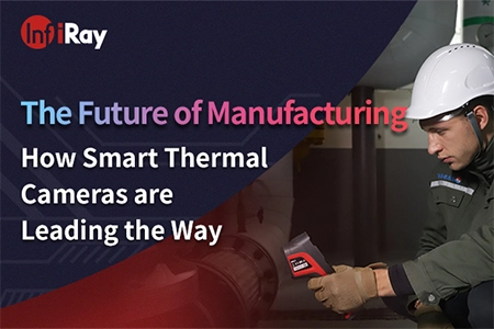 The Future of Manufacturing: How Smart Thermal Cameras Are Leading the Way