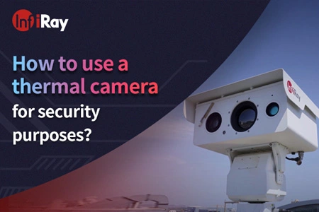 How to use a thermal camera for security purposes？