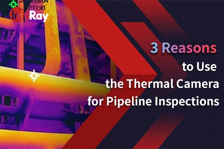 3 Reasons to Use the Thermal Camera for Pipeline Inspections