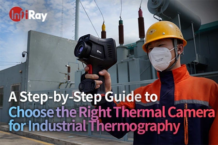 A Step-by-Step Guide to Choose the Right Thermal Camera