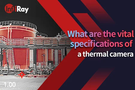 What Are the Vital Specifications of a Thermal Imaging Camera?