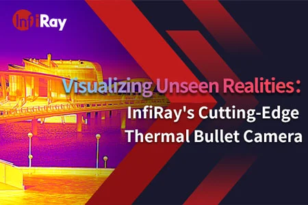 Visualizing Unseen Realities: InfiRay's Cutting-Edge Thermal Bullet Camera