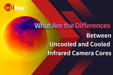 What Are the Differences Between Uncooled and Cooled Infrared Camera Cores?