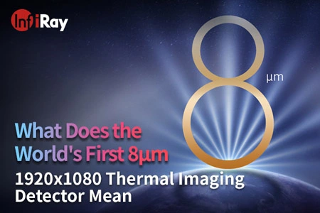 What Does the World's First 8μm 1920x1080 Thermal Imaging Detector Mean?