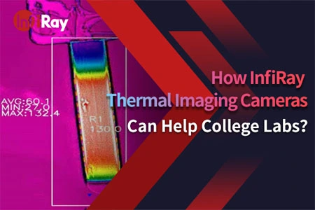 How InfiRay Thermal Imaging Cameras Can Help College Labs？
