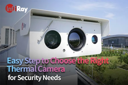 Easy Step to Choose the Right Thermal Camera for Security Needs