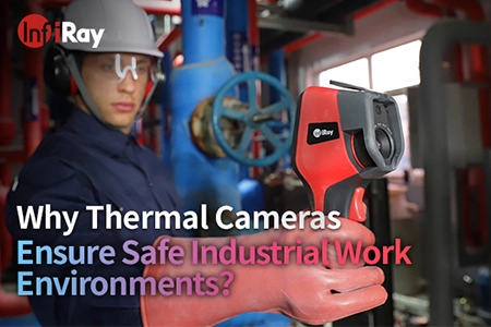 Why Thermal Cameras Ensure Safe Industrial Work Environments？