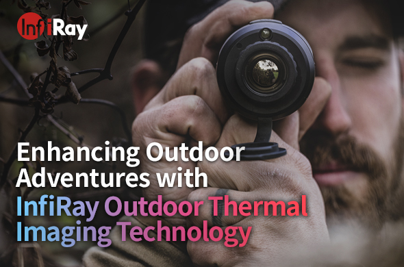 cover-Outdoor_Adventures_with_InfiRay_Outdoor_Thermal_Imaging_Tech.jpg