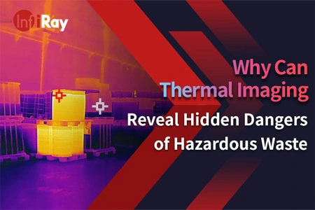 Why Can Thermal Imaging Reveal the Hidden Dangers of Hazardous Waste