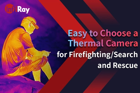 Easy to Choose a Thermal Camera for Firefighting/Search and Rescue