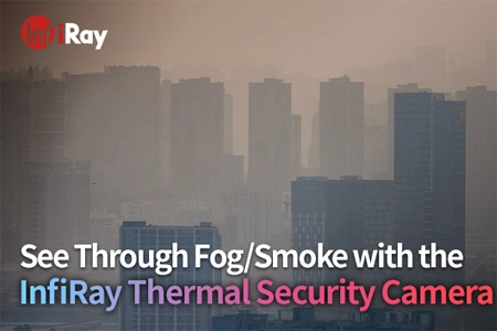 See Through Fog/Smoke with the InfiRay Thermal Security Camera