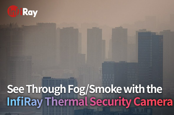 cover-see_through_smoke_with_the_InfiRay_Thermal_Security_Camera.jpg
