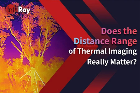 Does the Distance Range of Thermal Imaging Really Matter?