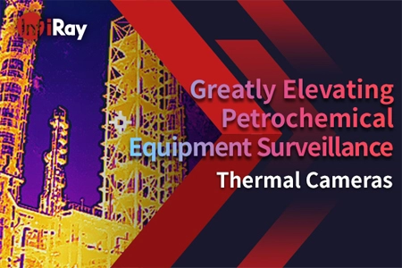 Greatly Elevating Petrochemical Equipment Surveillance with Thermal Cameras