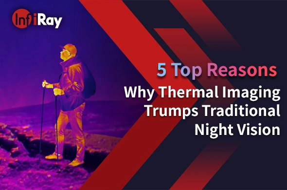 5 Top Reasons Why Thermal Imaging Trumps Traditional Night Vision