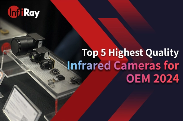 Top 5 Highest Quality Infrared Cameras for OEM 2024