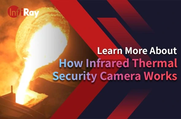 Learn More About How the Infrared Thermal Security Camera Works