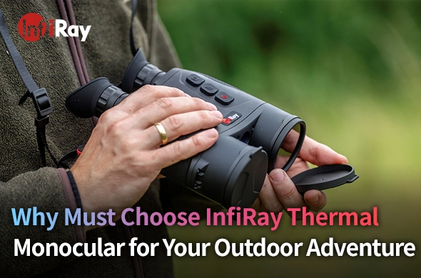 Why Must Choose InfiRay Thermal Monocular for Your Outdoor Adventure