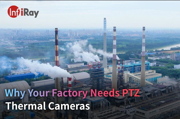 Why Your Factory Needs PTZ Thermal Cameras