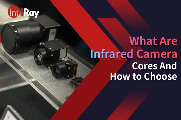 What Are Infrared Camera Cores And How to Choose