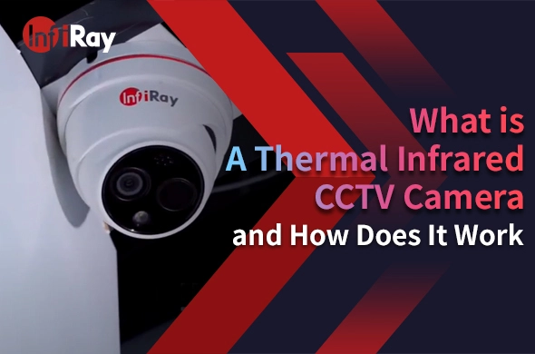 What is A Thermal Infrared CCTV Camera and How Does It Work